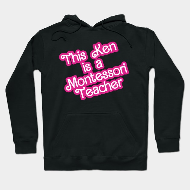 This Ken is a Montessori Teacher Hoodie by BayAreaMontessoriAssociation(BAMA)